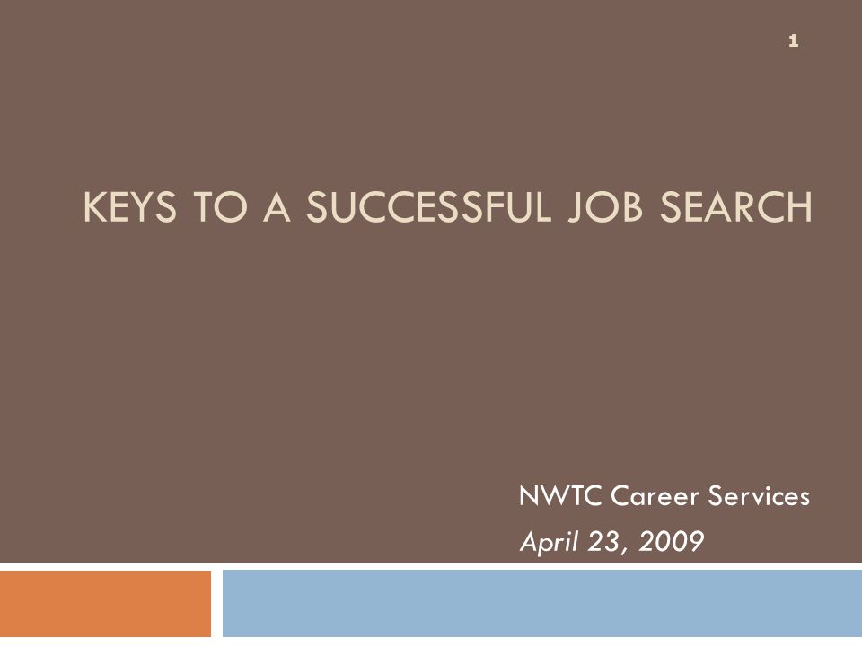 KEYS TO A SUCCESSFUL JOB SEARCH NWTC Career Services April 23,