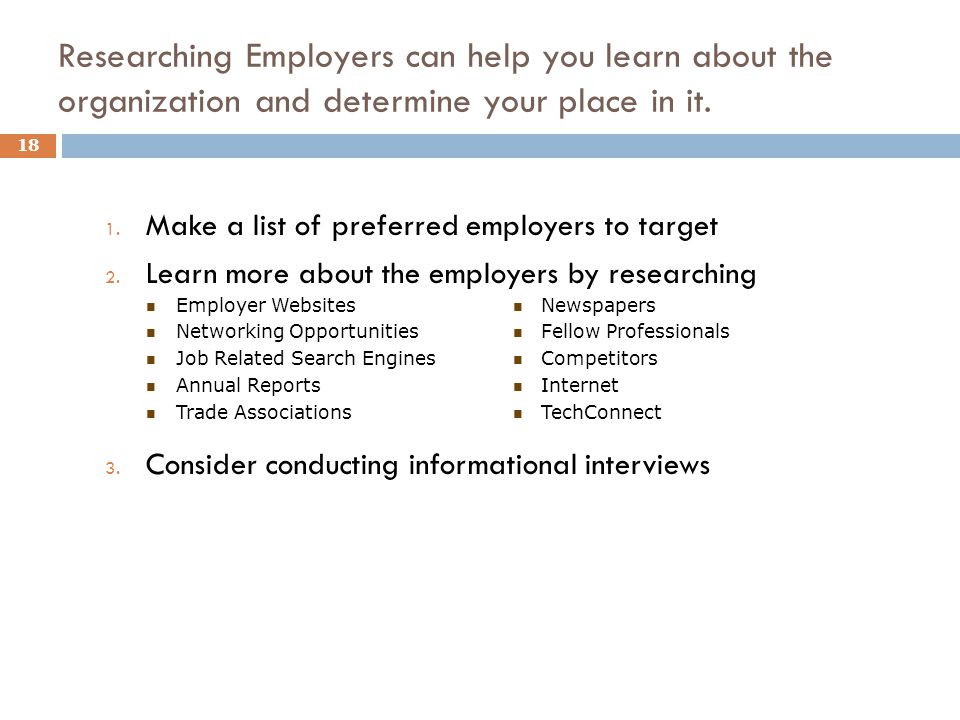 Researching Employers can help you learn about the organization and determine your place in it.