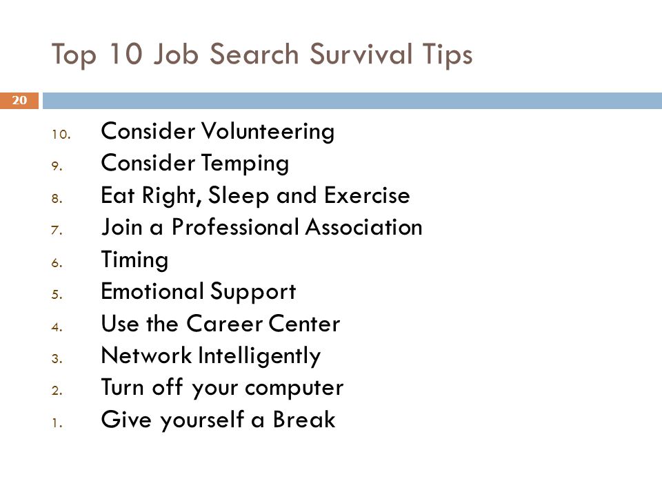 Top 10 Job Search Survival Tips Consider Volunteering 9.