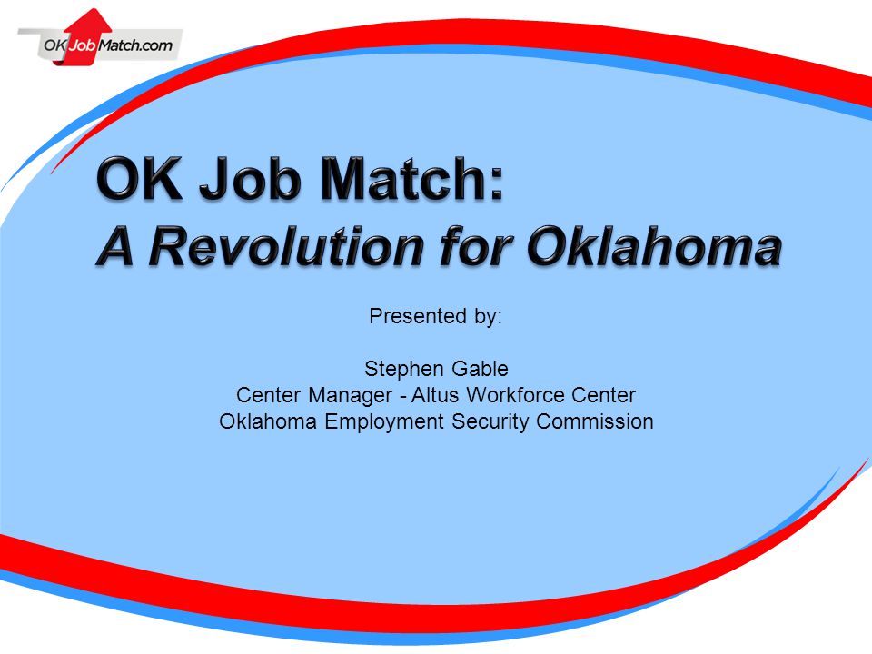 Presented by: Stephen Gable Center Manager - Altus Workforce Center Oklahoma Employment Security Commission