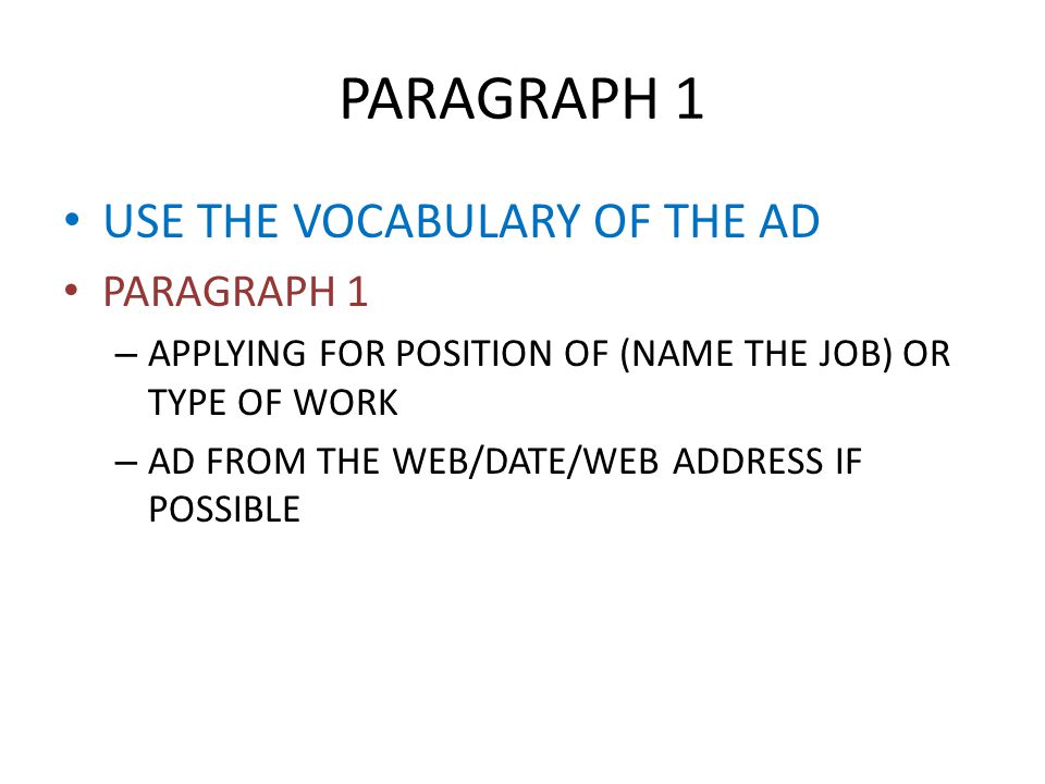 PARAGRAPH 1 USE THE VOCABULARY OF THE AD PARAGRAPH 1 – APPLYING FOR POSITION OF (NAME THE JOB) OR TYPE OF WORK – AD FROM THE WEB/DATE/WEB ADDRESS IF POSSIBLE