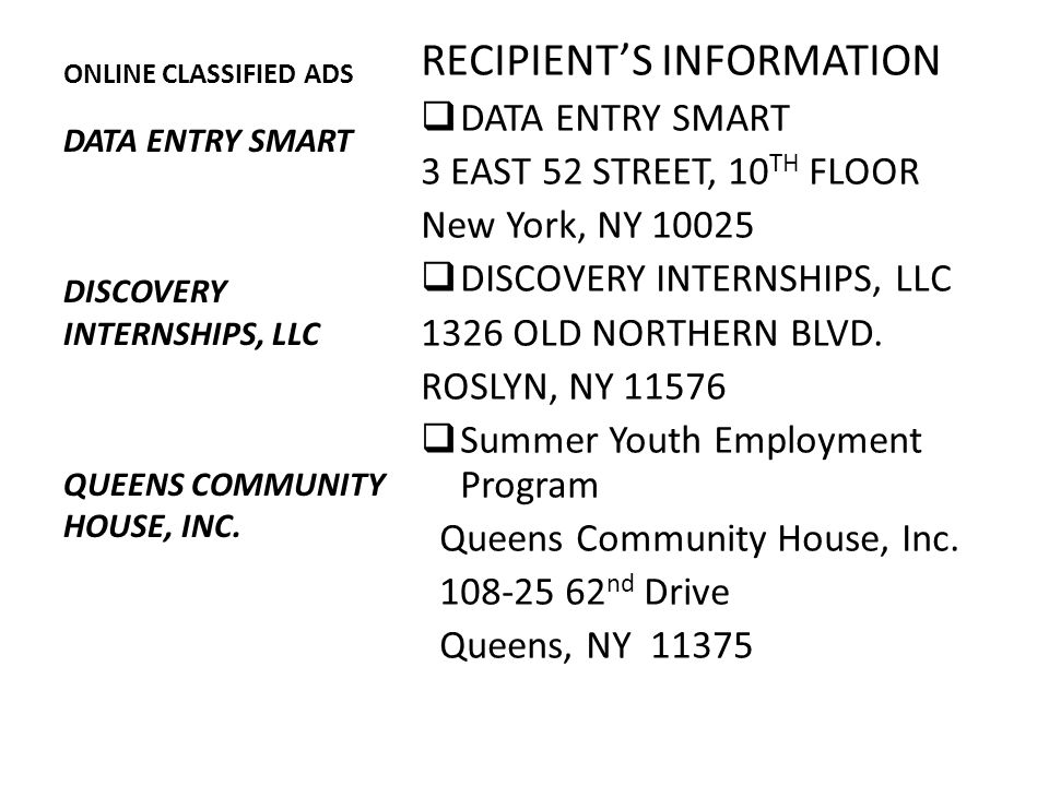 ONLINE CLASSIFIED ADS RECIPIENT’S INFORMATION  DATA ENTRY SMART 3 EAST 52 STREET, 10 TH FLOOR New York, NY  DISCOVERY INTERNSHIPS, LLC 1326 OLD NORTHERN BLVD.