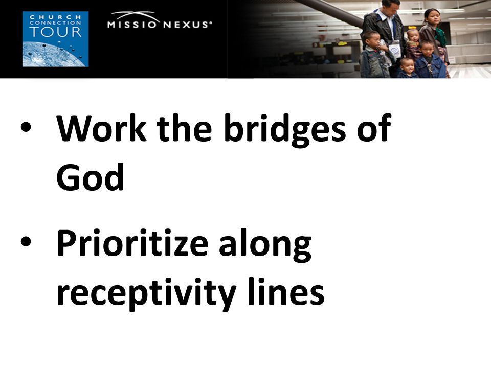 Work the bridges of God Prioritize along receptivity lines