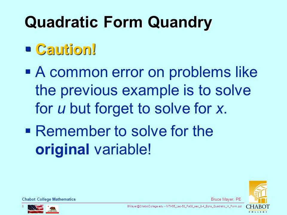 MTH55_Lec-53_Fa08_sec_8-4_Eqns_Quadratic_in_Form.ppt 8 Bruce Mayer, PE Chabot College Mathematics Quadratic Form Quandry  Caution.