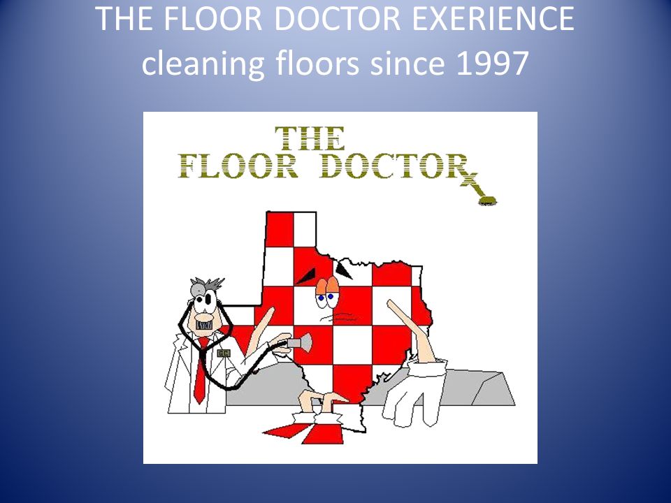 THE FLOOR DOCTOR EXERIENCE cleaning floors since 1997