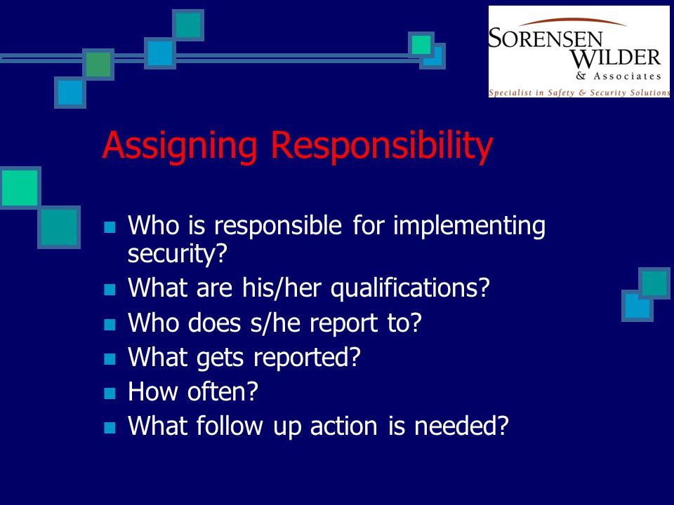 Assigning Responsibility Who is responsible for implementing security.
