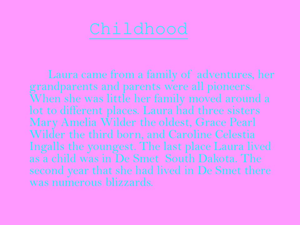 Childhood Laura came from a family of adventures, her grandparents and parents were all pioneers.