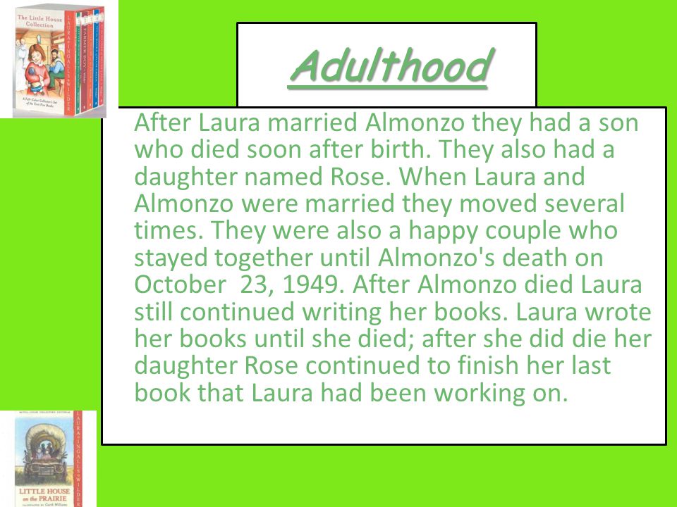 Adulthood After Laura married Almonzo they had a son who died soon after birth.