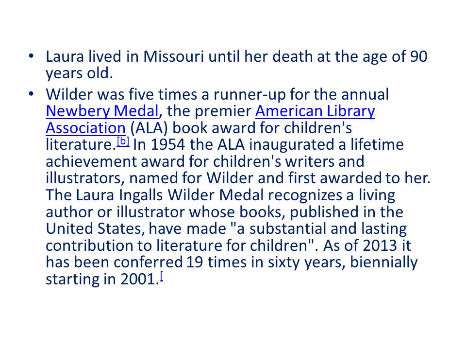Laura lived in Missouri until her death at the age of 90 years old.