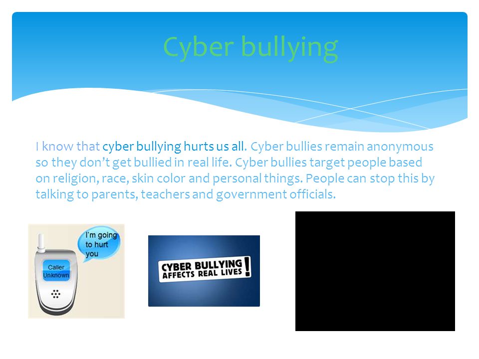 I know that cyber bullying hurts us all.