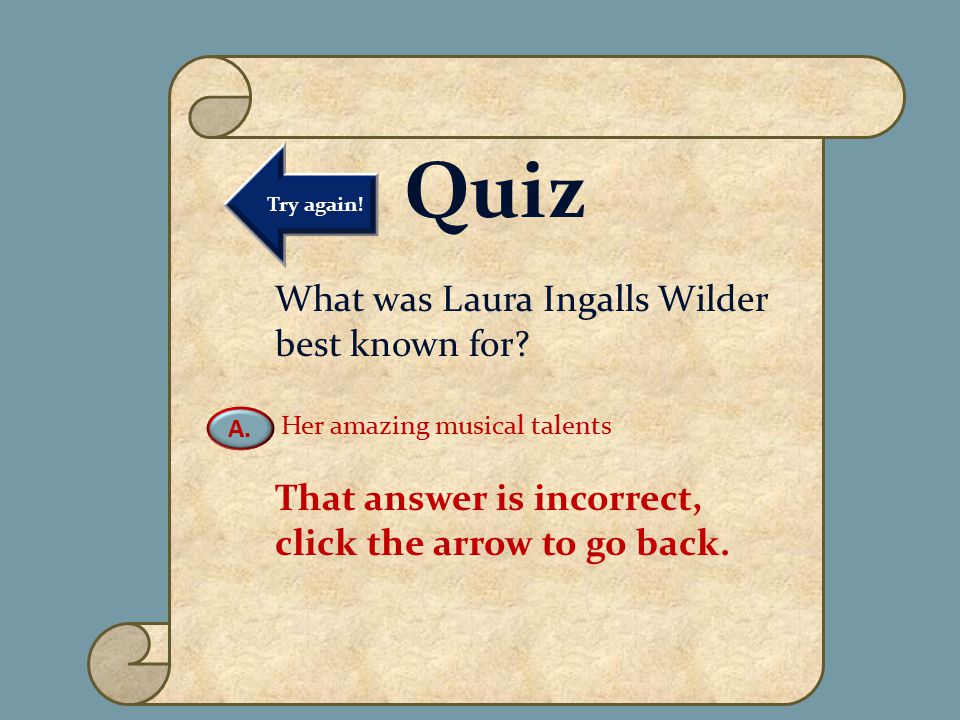 VIRTUAL MUSEUM OF NATIVE AMERICAN WOMEN DAILY LIFE FAMOUS WOMEN MATRILINEAL TRIBES CREATION MYTHS CURATOR INFORMATION Name of Museum Quiz What was Laura Ingalls Wilder best known for.