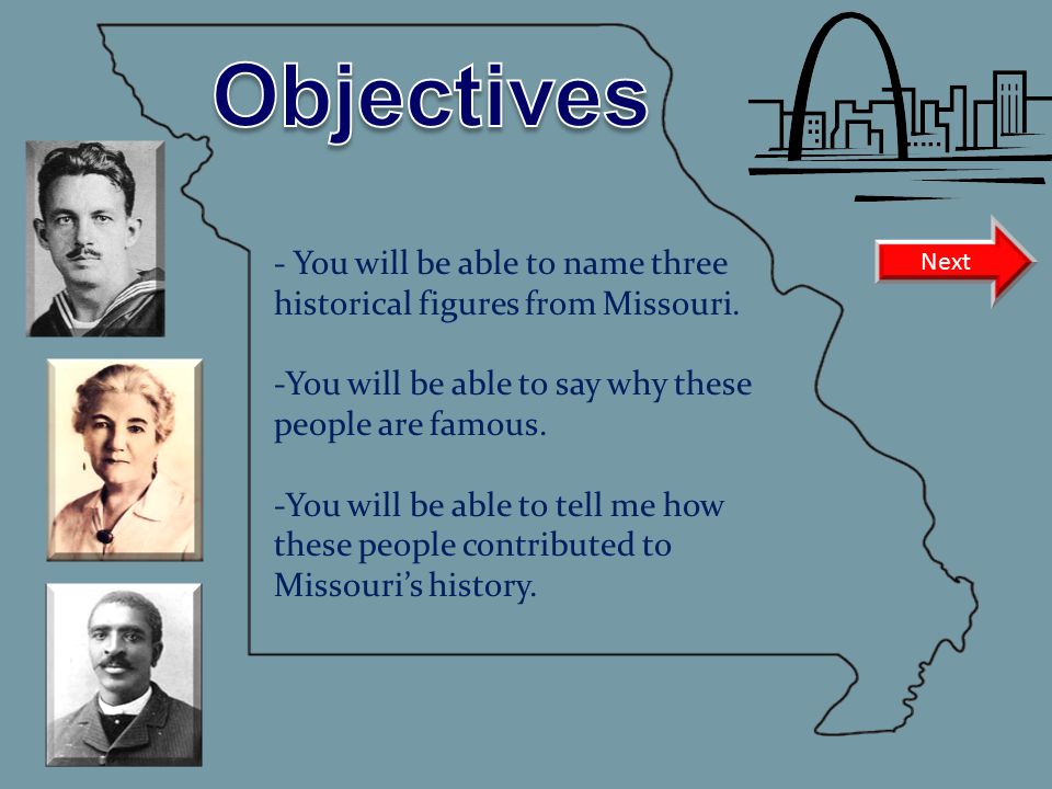 - You will be able to name three historical figures from Missouri.