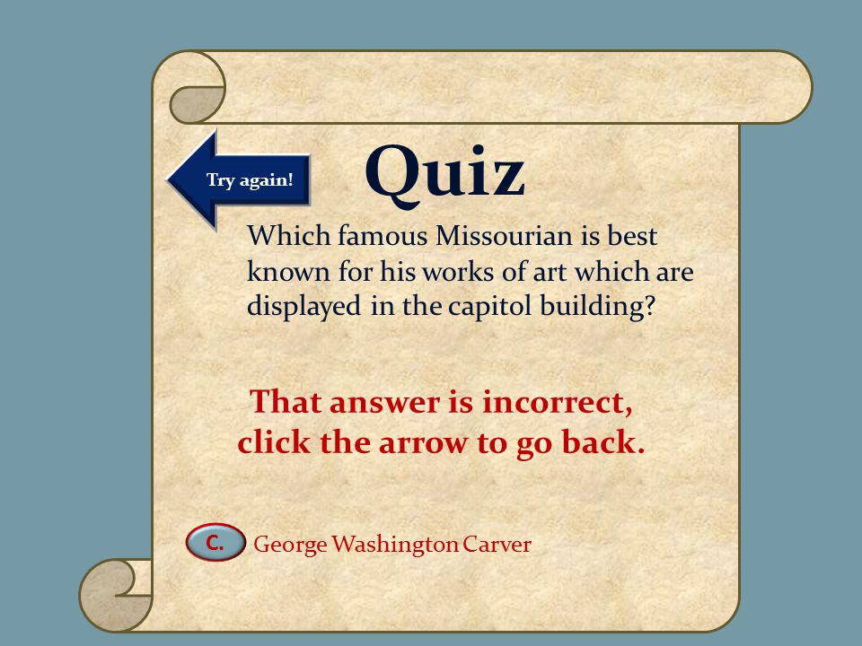 VIRTUAL MUSEUM OF NATIVE AMERICAN WOMEN DAILY LIFE FAMOUS WOMEN MATRILINEAL TRIBES CREATION MYTHS CURATOR INFORMATION Name of Museum Quiz Which famous Missourian is best known for his works of art which are displayed in the capitol building.