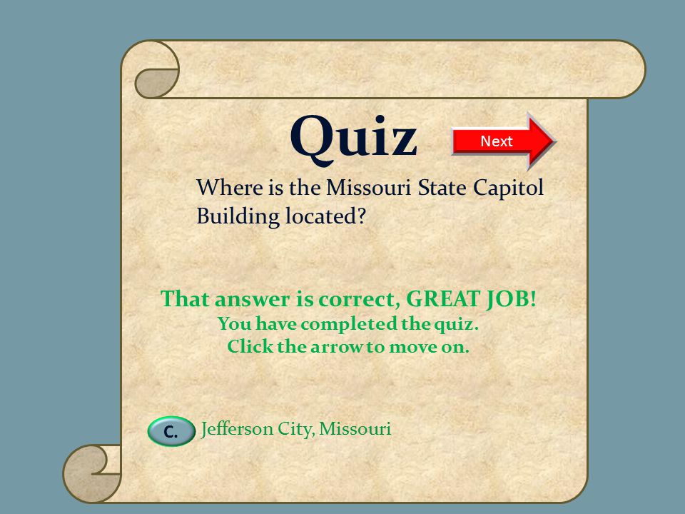 VIRTUAL MUSEUM OF NATIVE AMERICAN WOMEN DAILY LIFE FAMOUS WOMEN MATRILINEAL TRIBES CREATION MYTHS CURATOR INFORMATION Name of Museum Quiz Where is the Missouri State Capitol Building located.