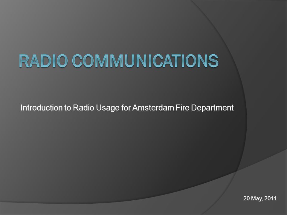 Introduction to Radio Usage for Amsterdam Fire Department 20 May, 2011