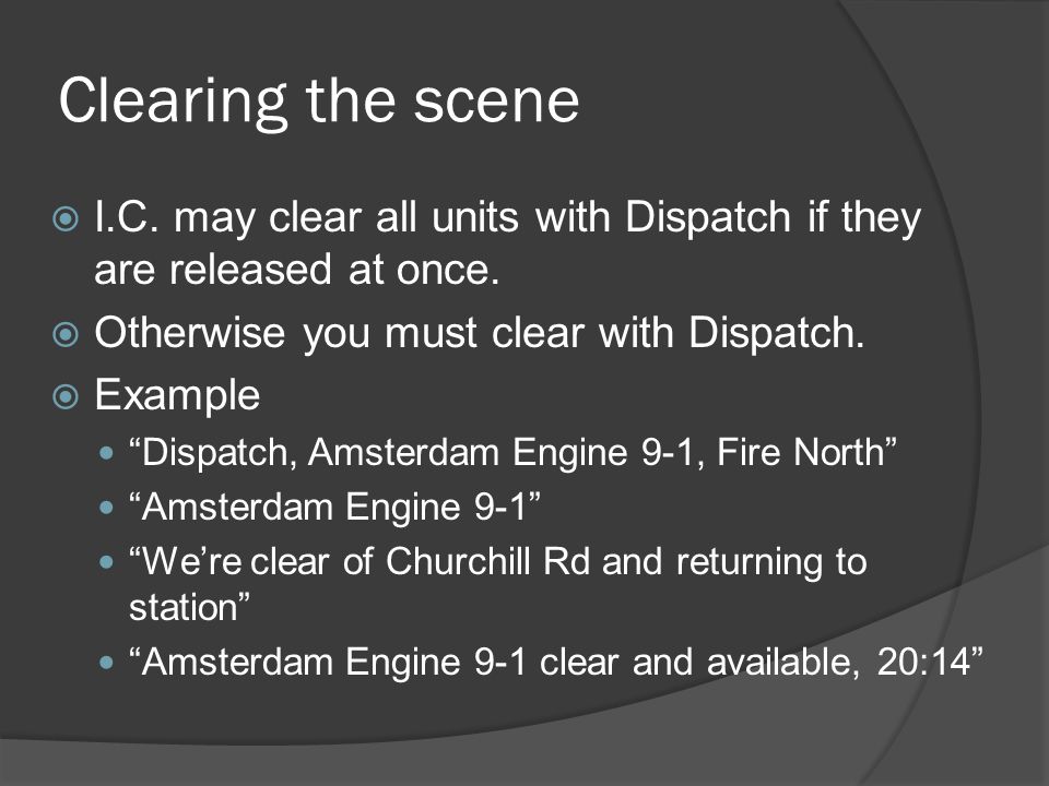Clearing the scene  I.C. may clear all units with Dispatch if they are released at once.
