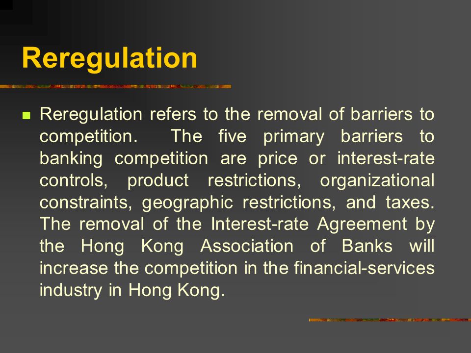 Reregulation Reregulation refers to the removal of barriers to competition.