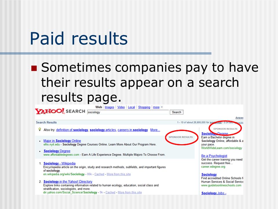 Paid results Sometimes companies pay to have their results appear on a search results page.