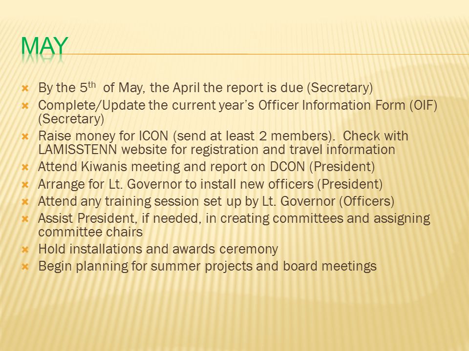  By the 5 th of May, the April the report is due (Secretary)  Complete/Update the current year’s Officer Information Form (OIF) (Secretary)  Raise money for ICON (send at least 2 members).