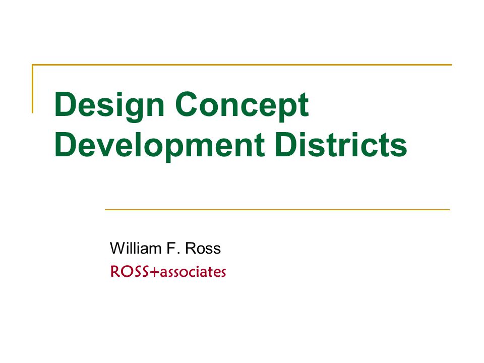 Design Concept Development Districts William F. Ross ROSS+associates