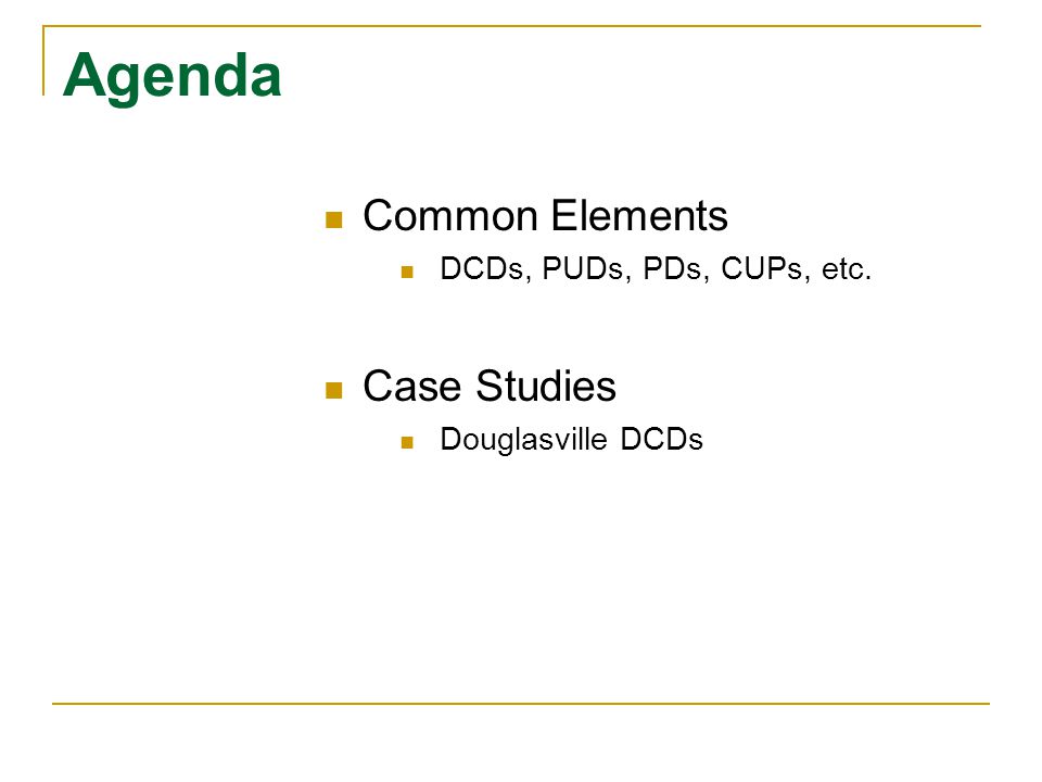 Agenda Common Elements DCDs, PUDs, PDs, CUPs, etc. Case Studies Douglasville DCDs