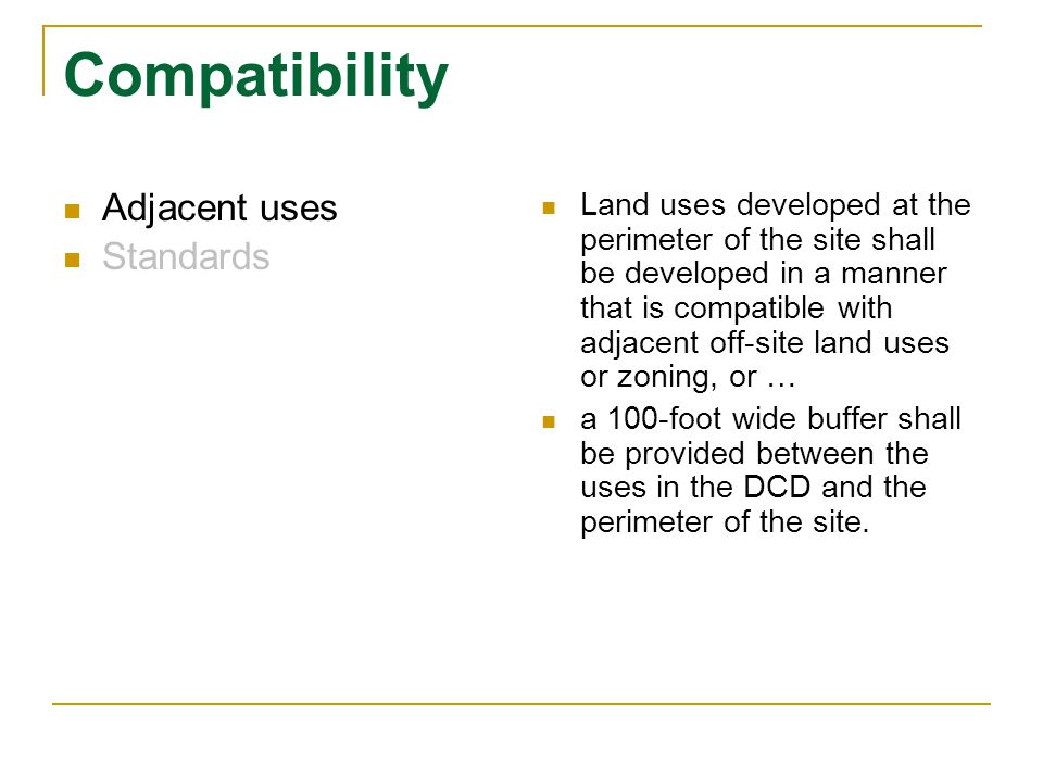 Compatibility Adjacent uses Standards Land uses developed at the perimeter of the site shall be developed in a manner that is compatible with adjacent off-site land uses or zoning, or … a 100-foot wide buffer shall be provided between the uses in the DCD and the perimeter of the site.