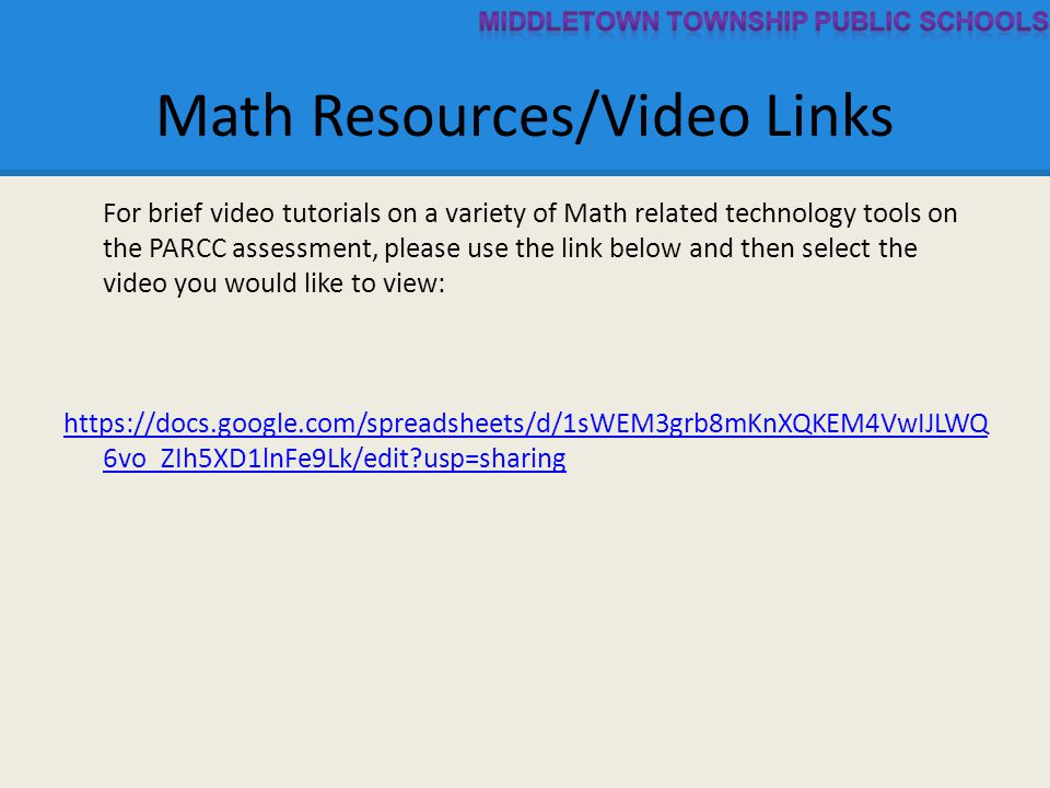 Math Resources/Video Links For brief video tutorials on a variety of Math related technology tools on the PARCC assessment, please use the link below and then select the video you would like to view:   6vo_ZIh5XD1lnFe9Lk/edit usp=sharing
