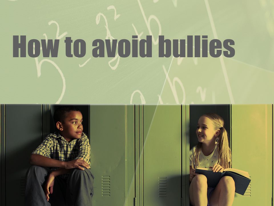 How to avoid bullies
