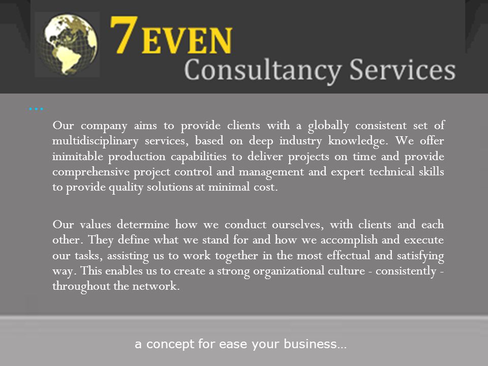 … Our company aims to provide clients with a globally consistent set of multidisciplinary services, based on deep industry knowledge.