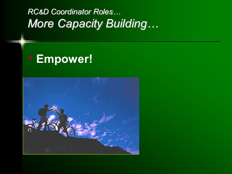 RC & D Coordinator Roles… More Capacity Building… Empower!