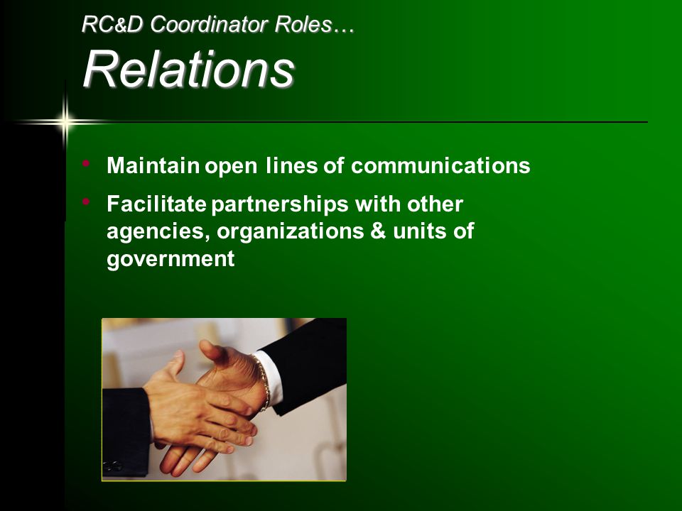 RC & D Coordinator Roles… Relations Maintain open lines of communications Facilitate partnerships with other agencies, organizations & units of government