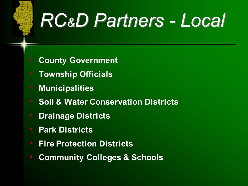 RC & D Partners - Local County Government Township Officials Municipalities Soil & Water Conservation Districts Drainage Districts Park Districts Fire Protection Districts Community Colleges & Schools