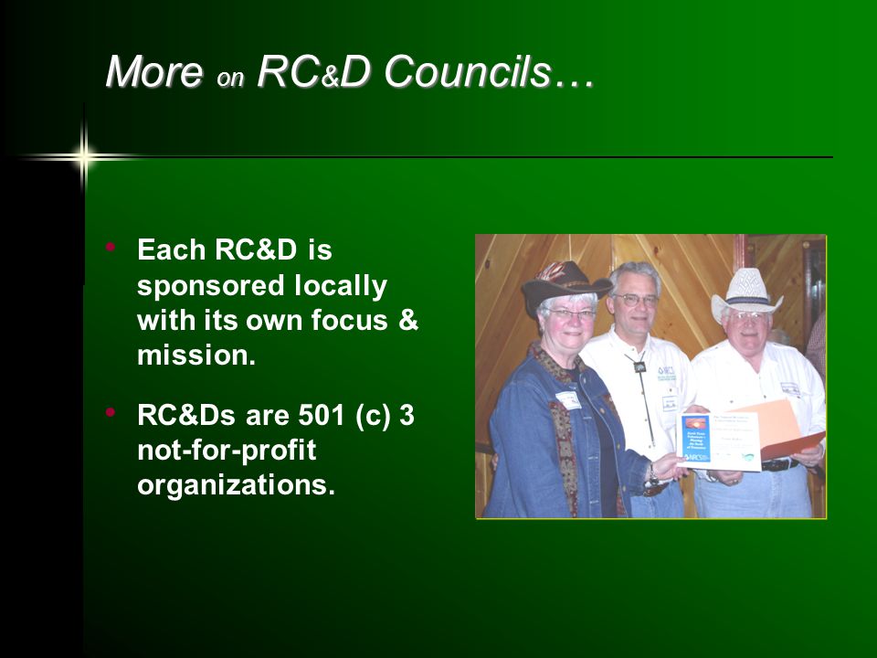 More on RC & D Councils… Each RC&D is sponsored locally with its own focus & mission.