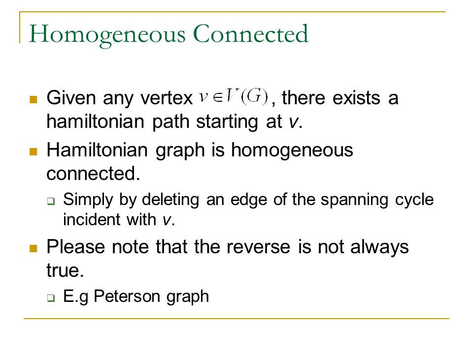 Homogeneous Connected Given any vertex, there exists a hamiltonian path starting at v.