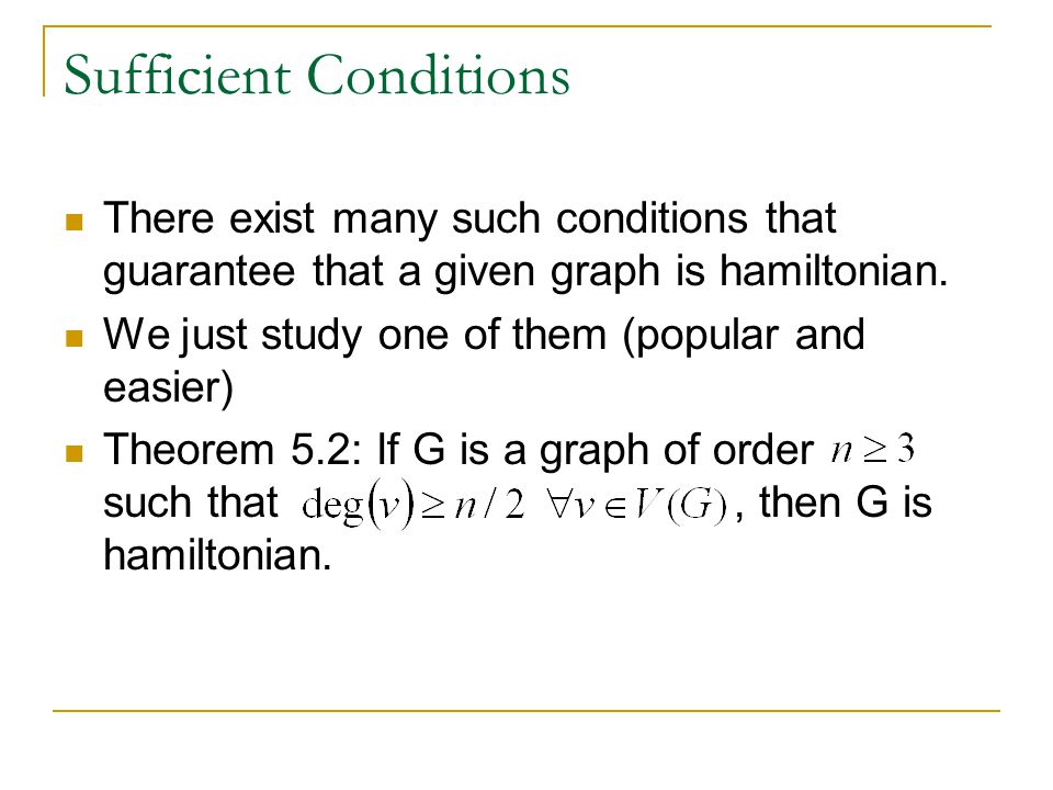 Sufficient Conditions There exist many such conditions that guarantee that a given graph is hamiltonian.