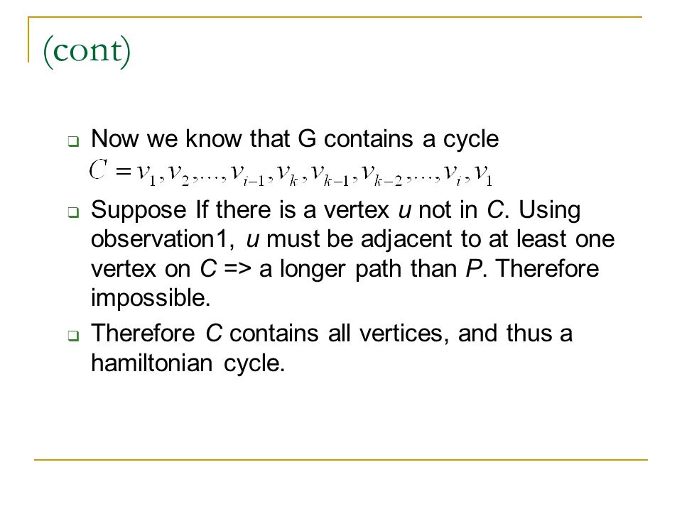 (cont)  Now we know that G contains a cycle  Suppose If there is a vertex u not in C.