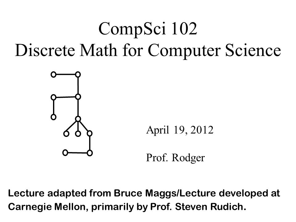 CompSci 102 Discrete Math for Computer Science April 19, 2012 Prof.