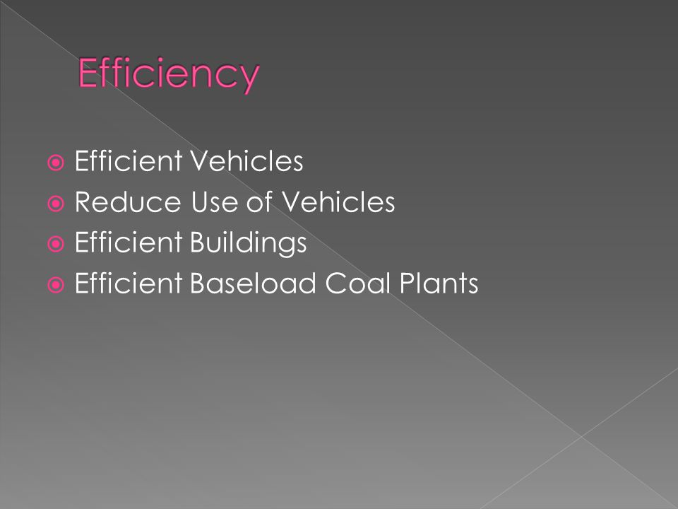  Efficient Vehicles  Reduce Use of Vehicles  Efficient Buildings  Efficient Baseload Coal Plants