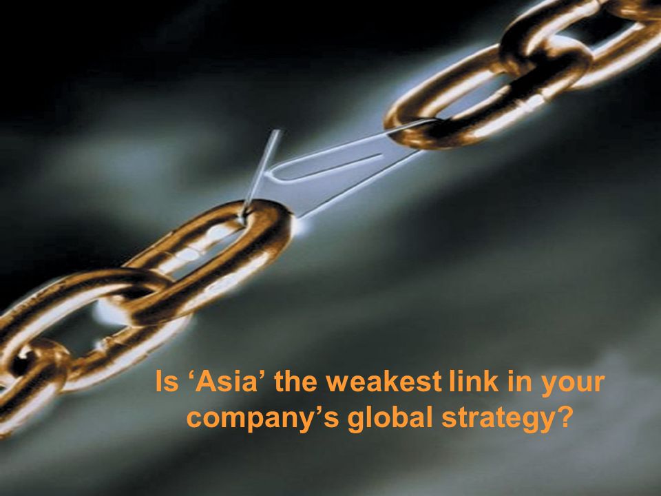 Is ‘Asia’ the weakest link in your company’s global strategy