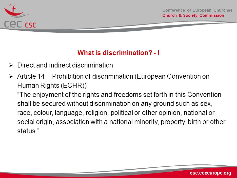 Conference of European Churches Church & Society Commission csc.ceceurope.org What is discrimination.
