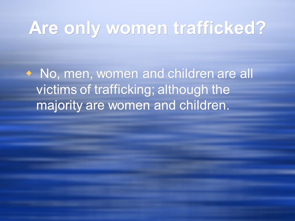 Are only women trafficked.
