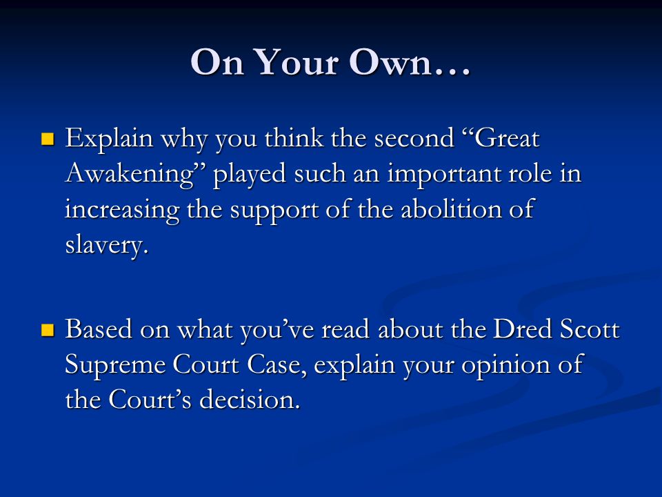 On Your Own… Explain why you think the second Great Awakening played such an important role in increasing the support of the abolition of slavery.