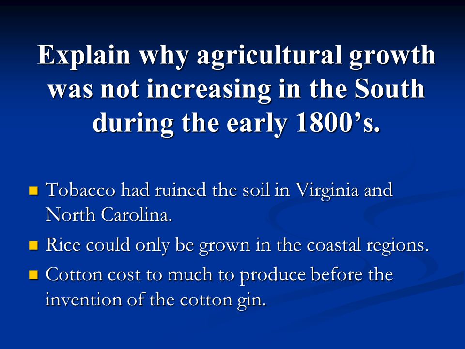 Explain why agricultural growth was not increasing in the South during the early 1800’s.