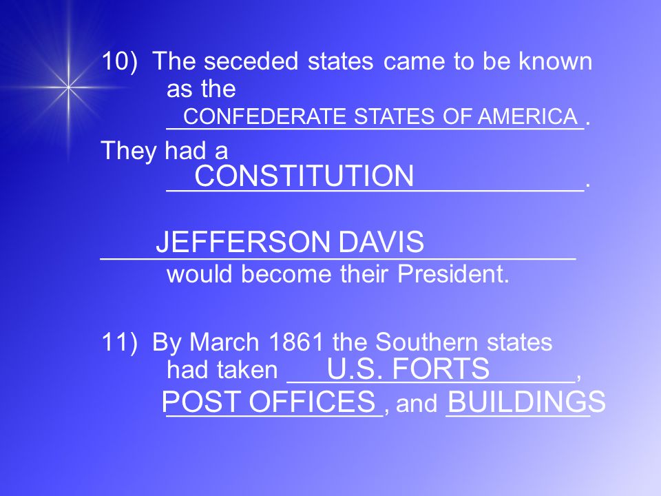 10) The seceded states came to be known as the _____________________________.