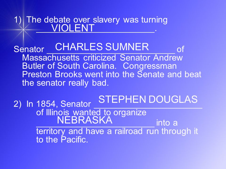 1) The debate over slavery was turning ________________________.