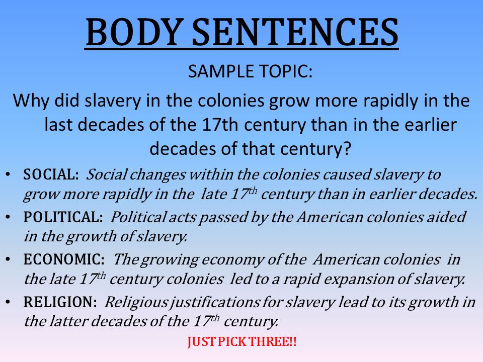 BODY SENTENCES SAMPLE TOPIC: Why did slavery in the colonies grow more rapidly in the last decades of the 17th century than in the earlier decades of that century.