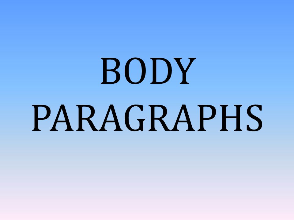 BODY PARAGRAPHS