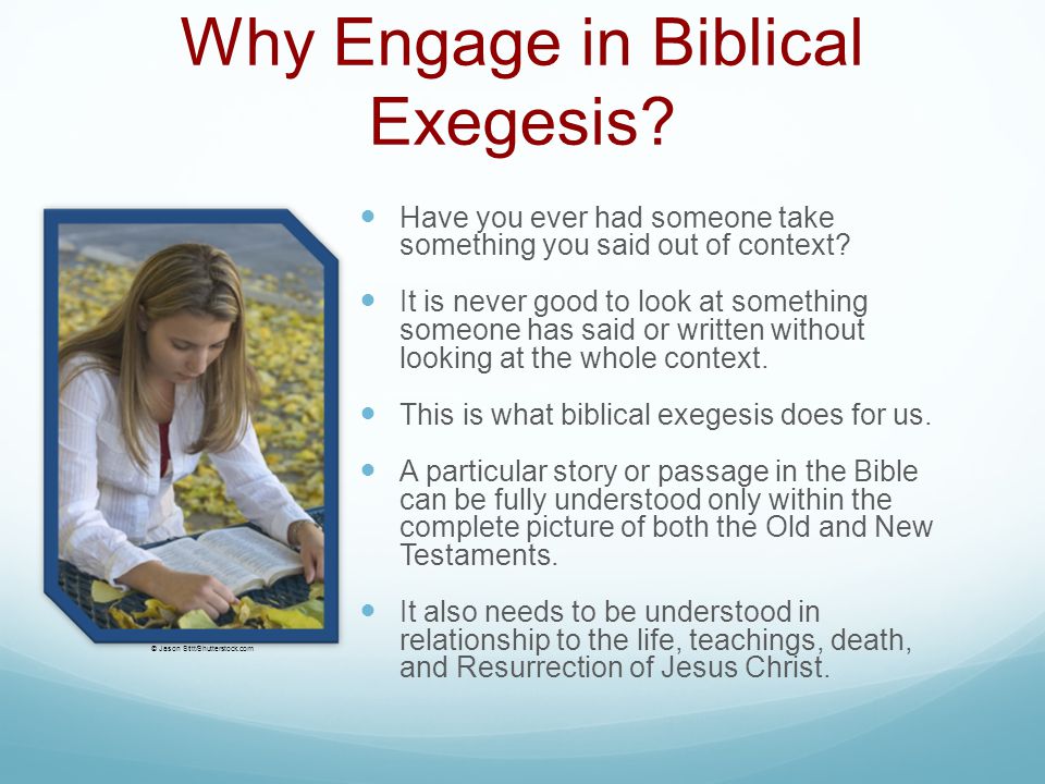 Why Engage in Biblical Exegesis. Have you ever had someone take something you said out of context.