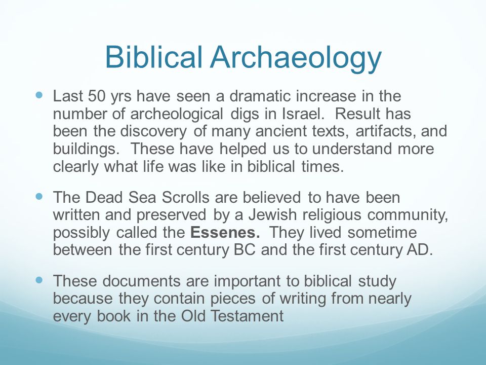 Biblical Archaeology Last 50 yrs have seen a dramatic increase in the number of archeological digs in Israel.