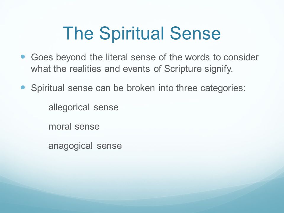 The Spiritual Sense Goes beyond the literal sense of the words to consider what the realities and events of Scripture signify.